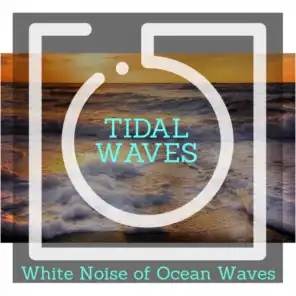 Tidal Waves - White Noise of Ocean Waves