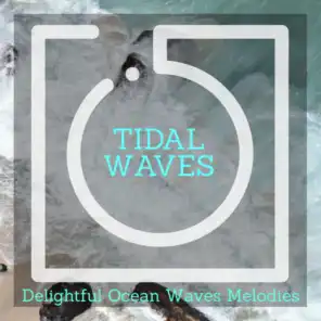 Tidal Waves - Delightful Ocean Waves Melodies
