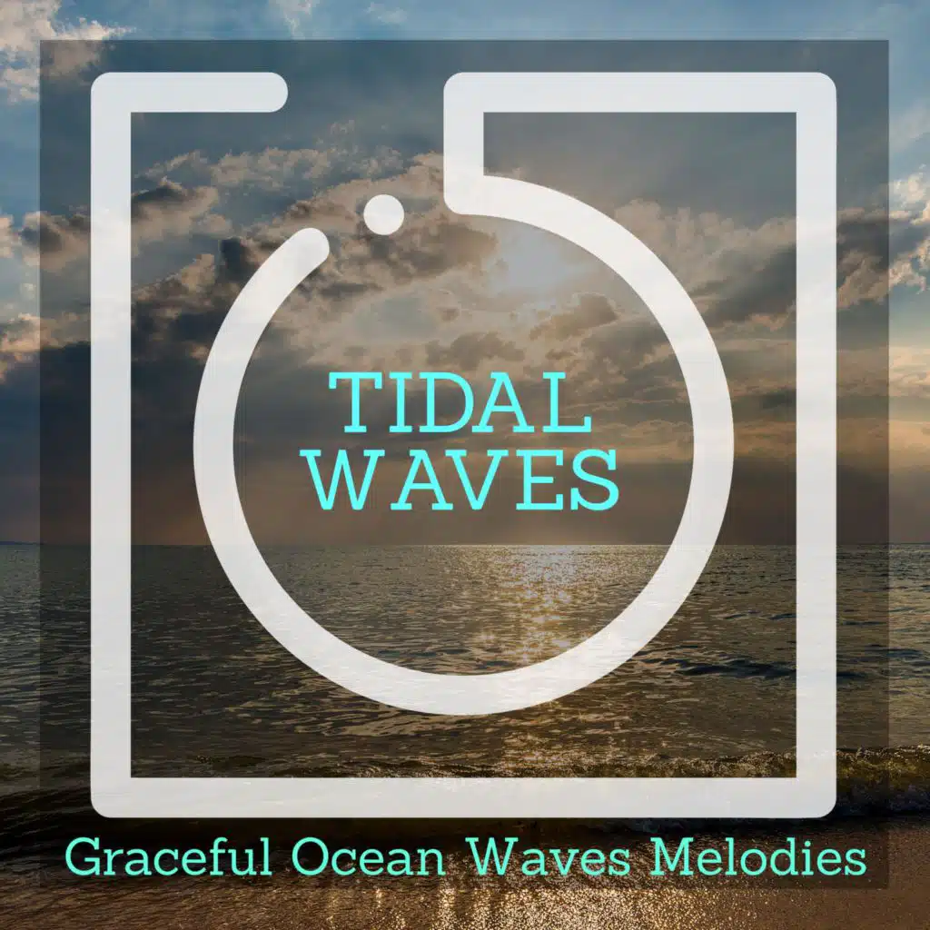 Tidal Waves - Graceful Ocean Waves Melodies