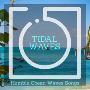 Tidal Waves - Humble Ocean Waves Songs