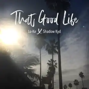 That Good Life (feat. Shadow Kyd)