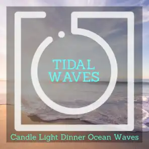 Tidal Waves - Candle Light Dinner Ocean Waves