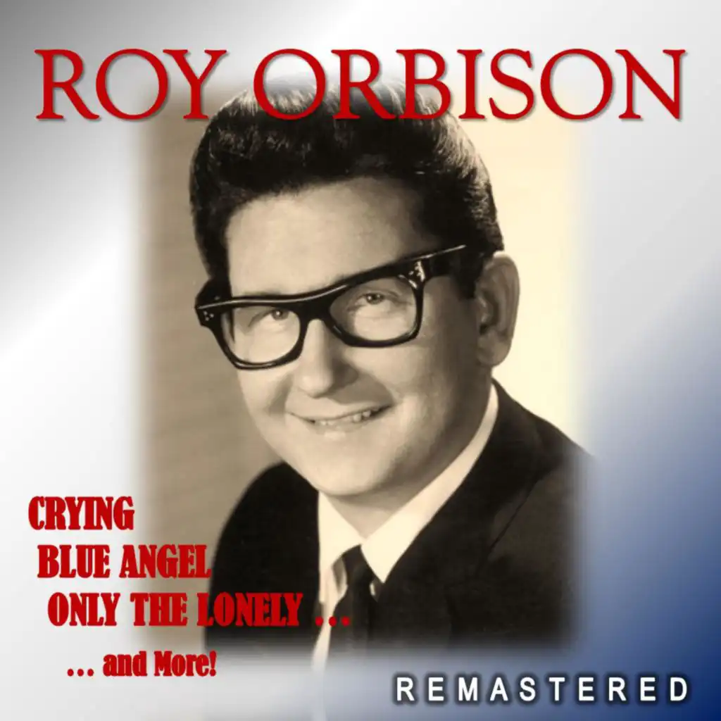 Crying, Blue Angel, Only the Lonely... and More! (Remastered)