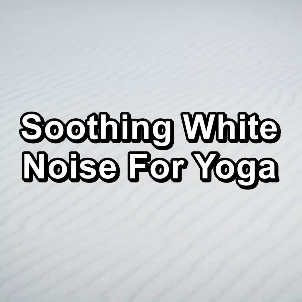Soothing White Noise For Yoga