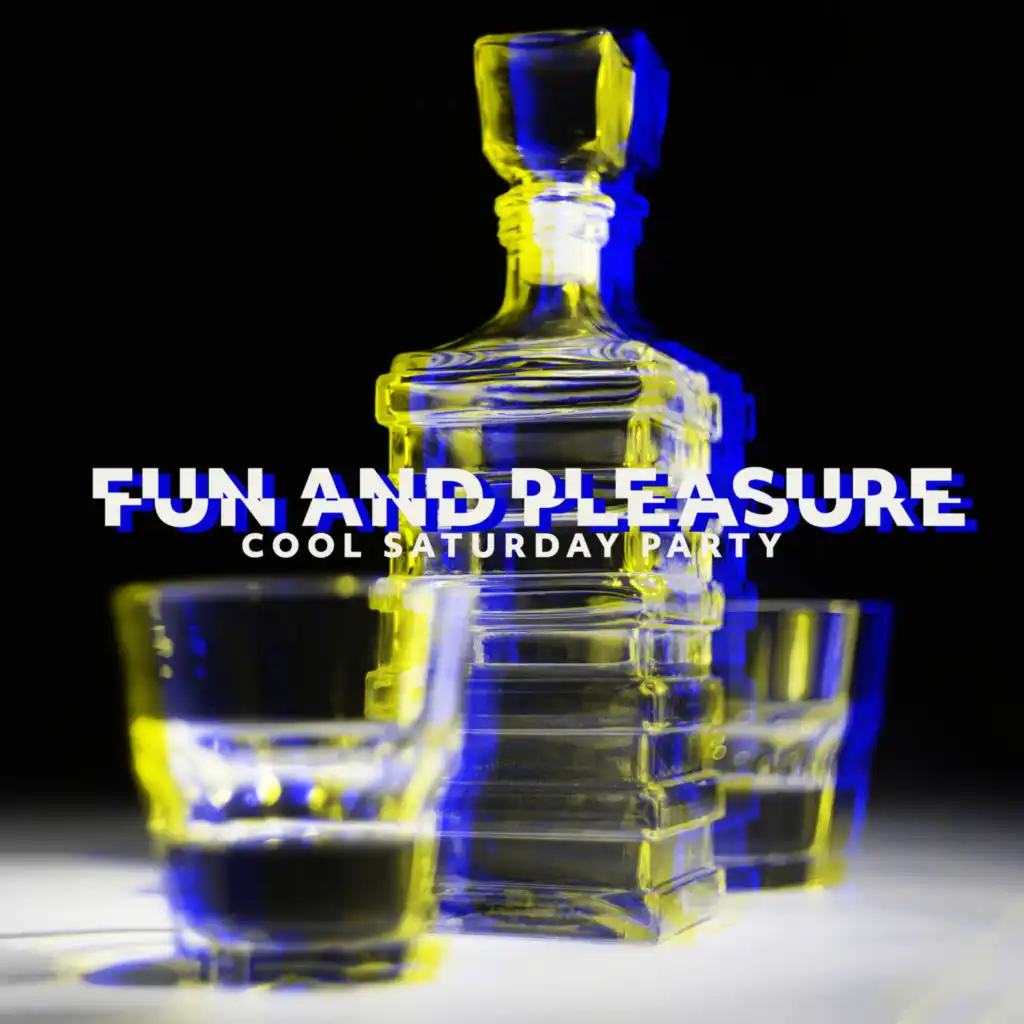 Fun and Pleasure – Cool Saturday Party