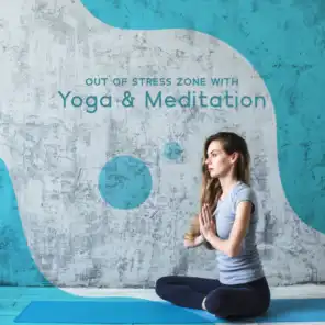 Out of Stress Zone with Yoga & Meditation: Ambient Streams, New Age Electronic Sounds