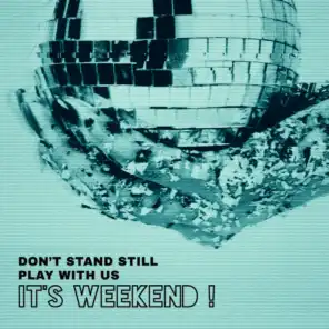 Don’t Stand Still, Play with Us – It’s Weekend !