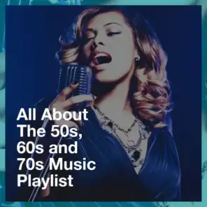 All About the 50S, 60S and 70S Music Playlist