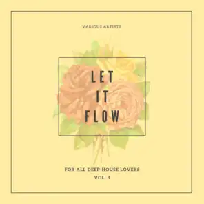 Let It Flow (For All Deep-House Lovers), Vol. 3