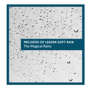 Melodies of Leaden Soft Rain - The Magical Rains