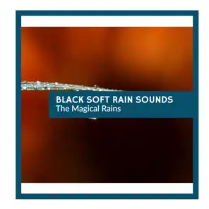 Black Soft Rain Sounds - The Magical Rains