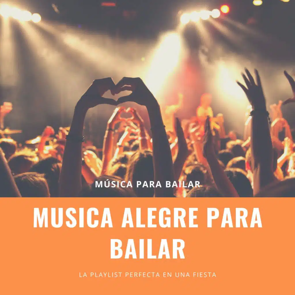Música para Bailar – Musica Alegre para Bailar, la Playlist Perfecta en una Fiesta