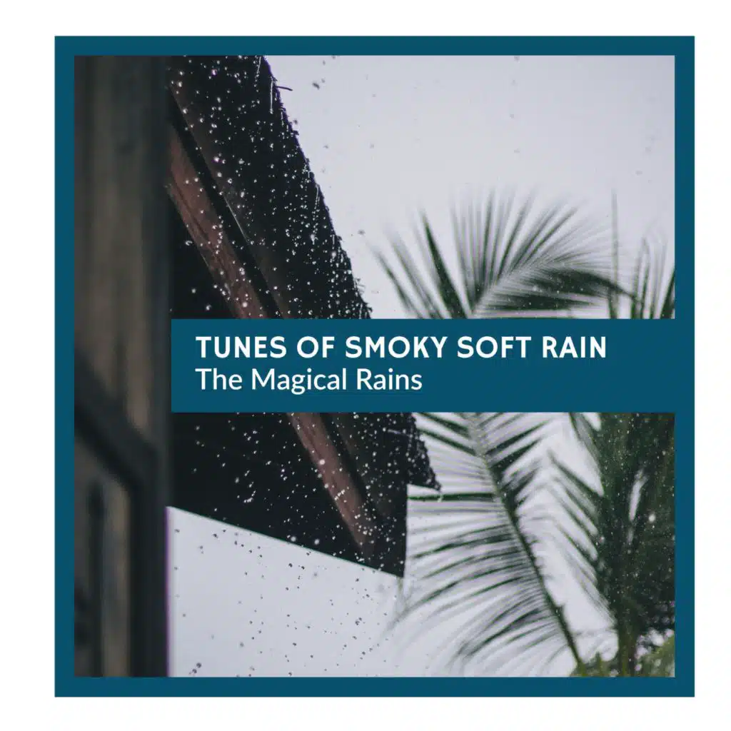 Tunes of Smoky Soft Rain - The Magical Rains