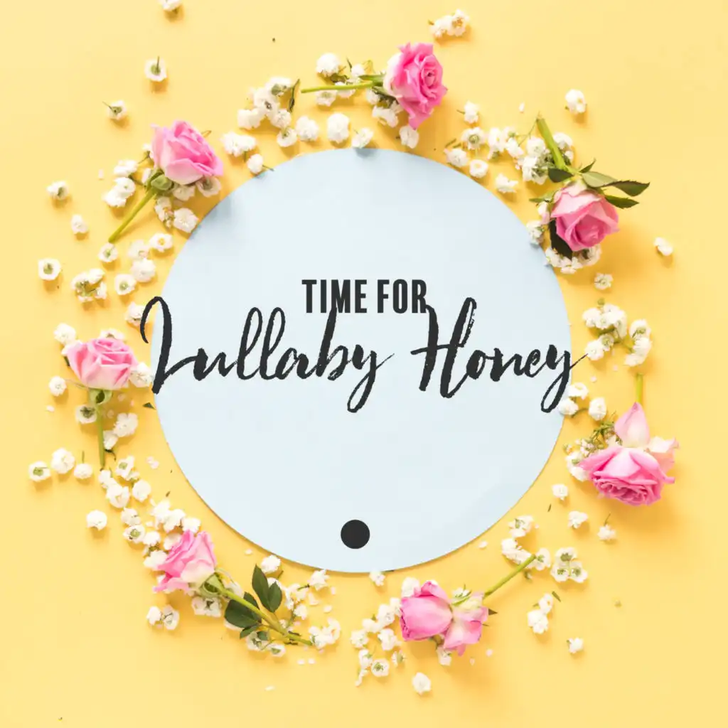 Time for Lullaby Honey - Wonderful Collection of Soothing Songs Dedicated Specifically for Your Baby, Sweet Dreams, Cradle Song, Natures Lullaby, Total Comfort, Mother Nature