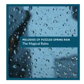 Melodies of Puzzled Spring Rain - The Magical Rains