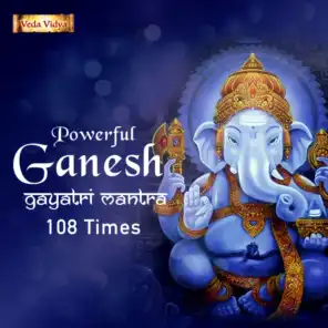 Powerful Ganesh Gayatri Mantra (108 Times)