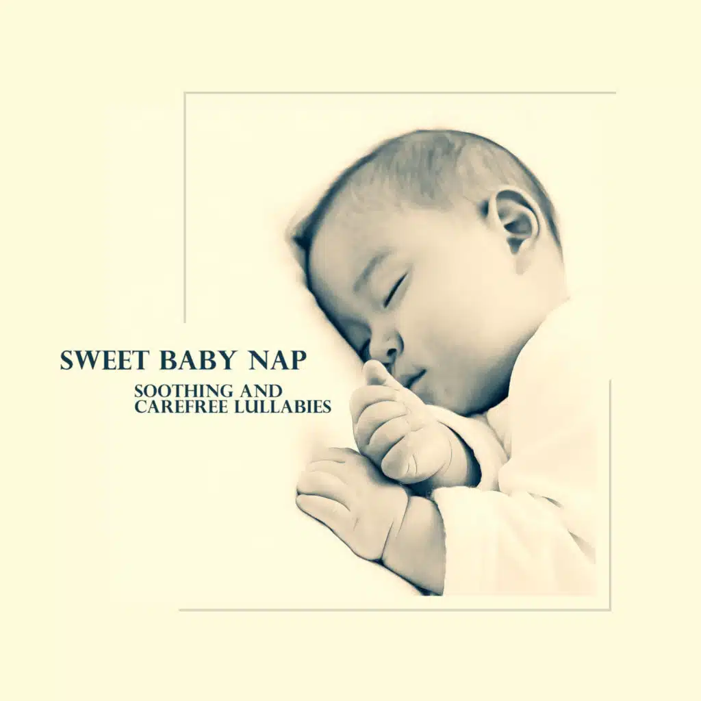 Sweet Baby Nap: Soothing and Carefree Lullabies