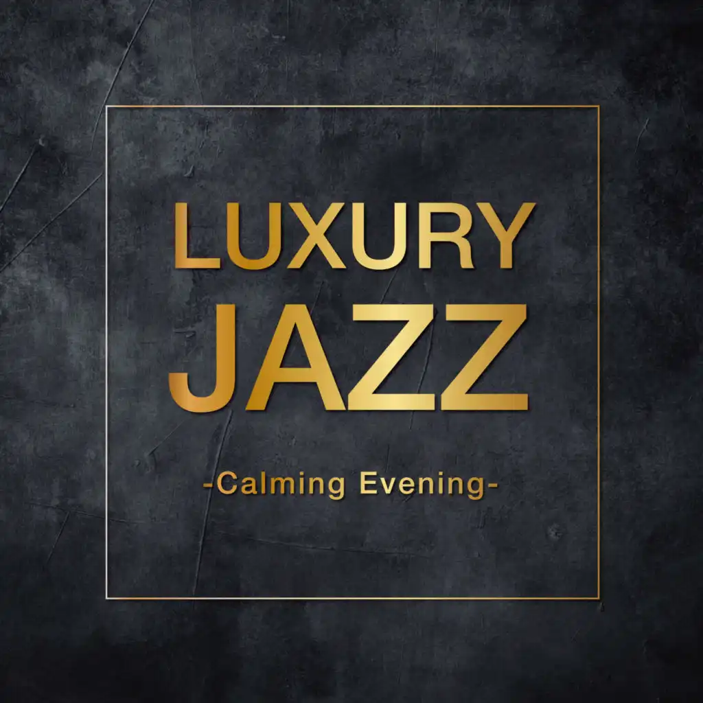 Luxury Jazz -Calming Evening-