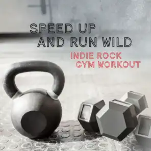 Speed Up and Run Wild - Indie Rock Gym Workout