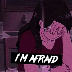 I'm Afraid