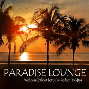 Paradise Lounge (Wellness Chillout Beats For Perfect Holiday)