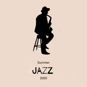Summer Jazz 2020 - 15 Cheerful Instrumental Melodies That Will Put You in a Good Mood and Make You Use Your Holiday to the Maximum