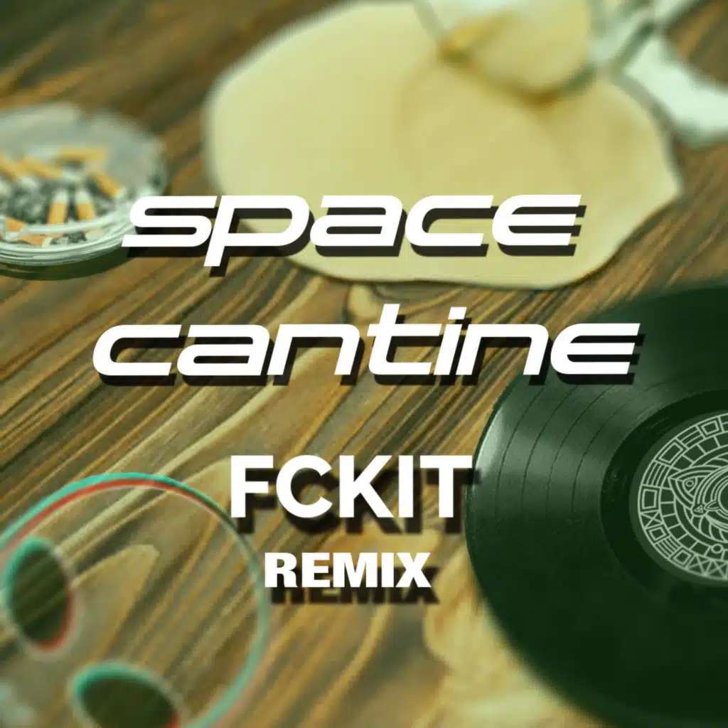 Space Cantine (Fckit Remix)