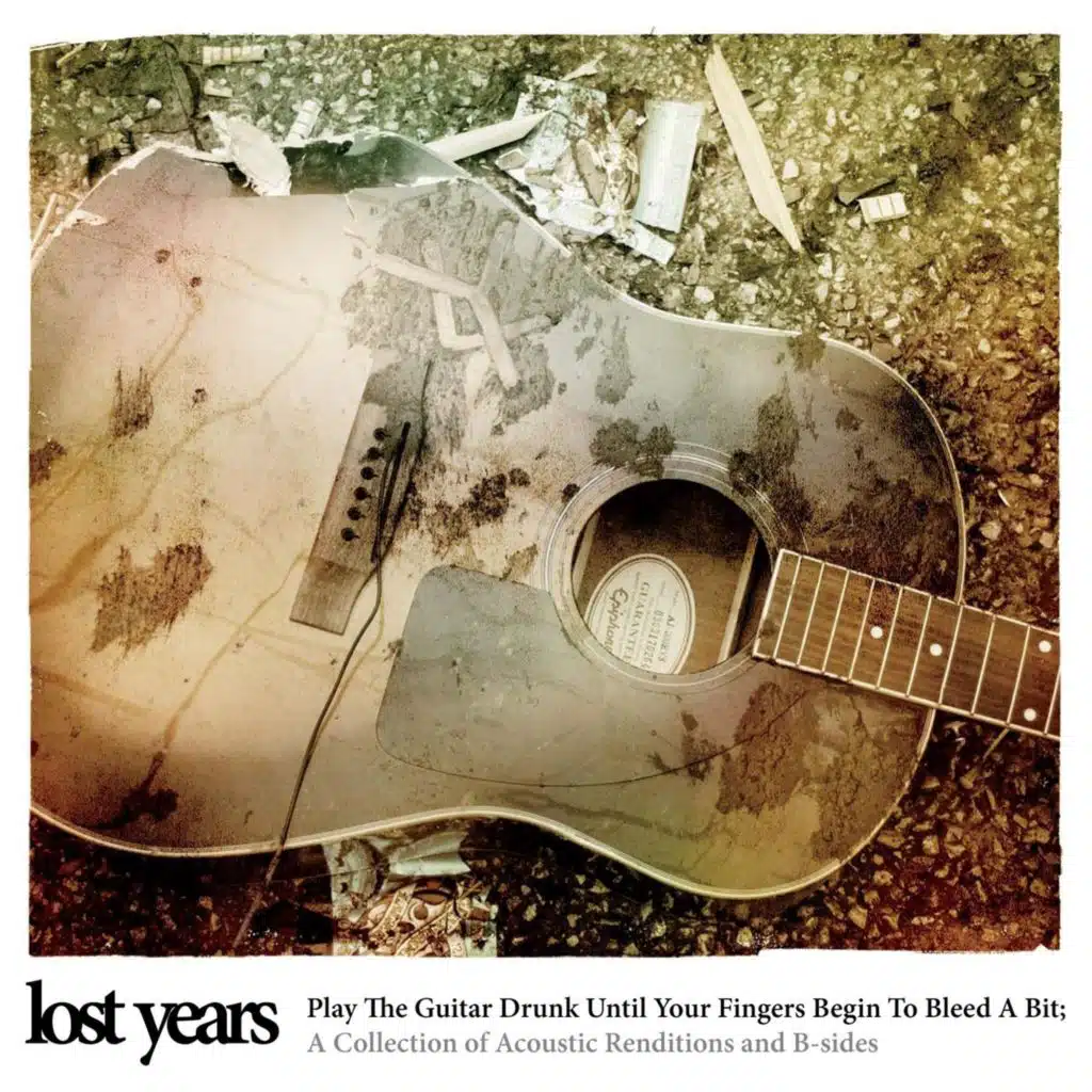 Play the Guitar Drunk Until Your Fingers Begin to Bleed a Bit: Acoustic Renditions & B-Sides
