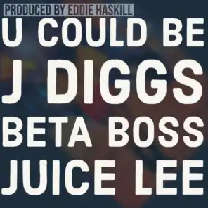 U Could Be (feat. J-Diggs, Beta Boss & Juice Lee)