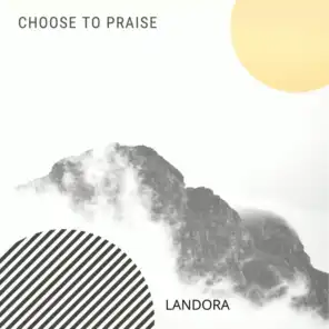 Choose to Praise