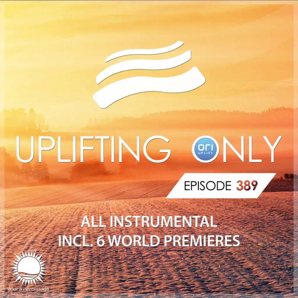 Uplifting Only [UpOnly 389] (Welcome & Coming Up In Episode 389)