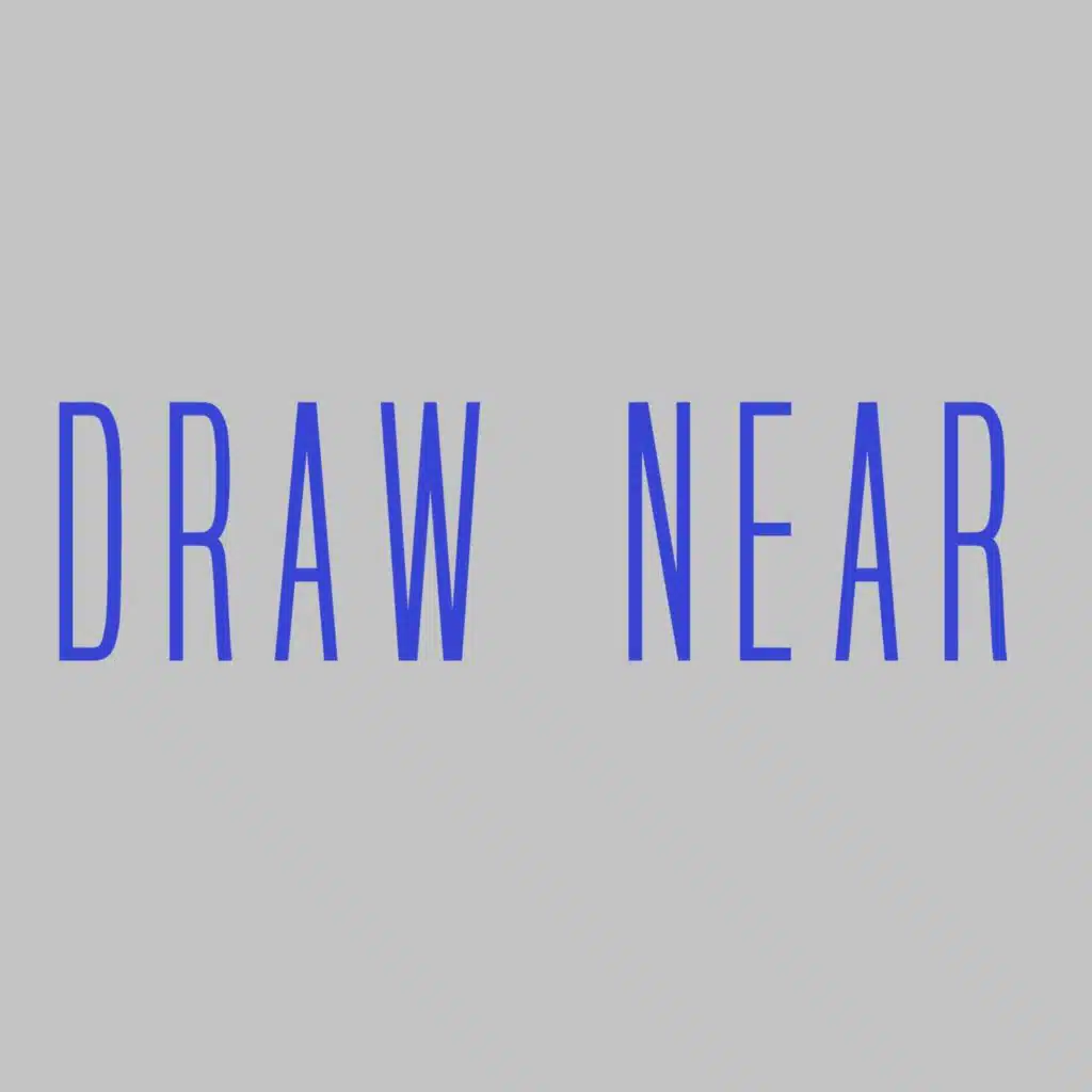 Draw Near
