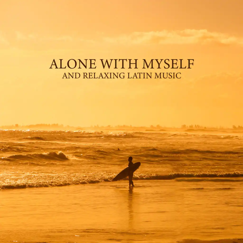 Alone with Myself and Relaxing Latin Music