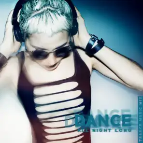 Dance All Night Long: Trance Music Mix