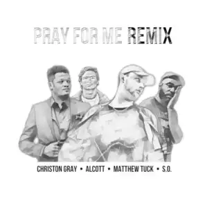 Pray for Me Remix (feat. Christon Gray & S.O.)