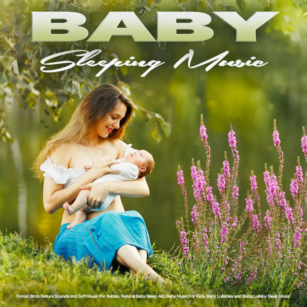 Baby Sleeping Music: Forest Birds Nature Sounds and Soft Music For Babies, Natural Baby Sleep Aid, Baby Music For Kids, Baby Lullabies and Baby Lullaby Sleep Music