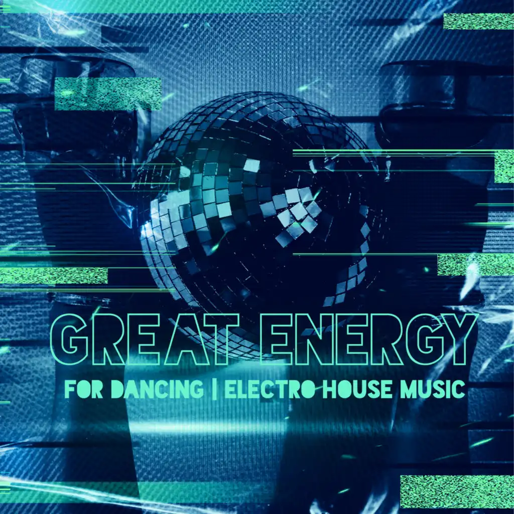 Great Energy for Dancing: Electro House Music