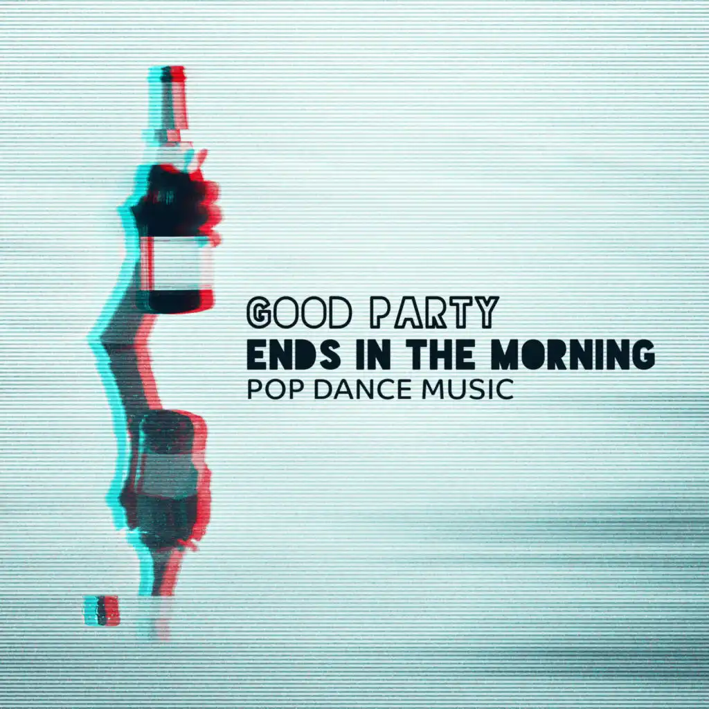 Good Party Ends in the Morning – Pop Dance Music