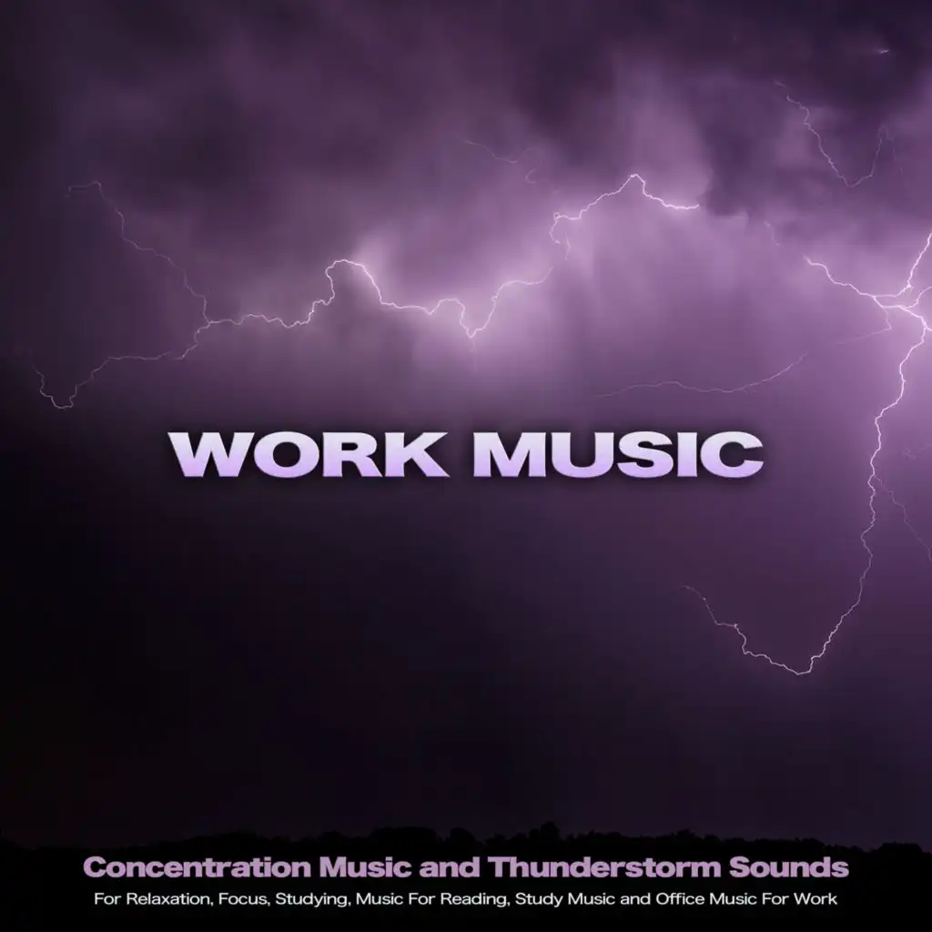 Work Music: Concentration Music and Thunderstorm Sounds For Relaxation, Focus, Studying, Music For Reading, Study Music and Office Music For Work