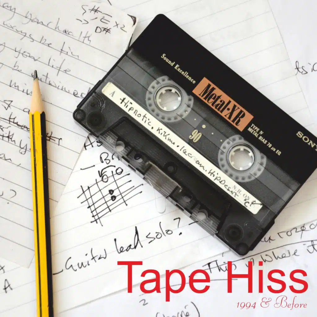 Tape Hiss: 1994 & Before.