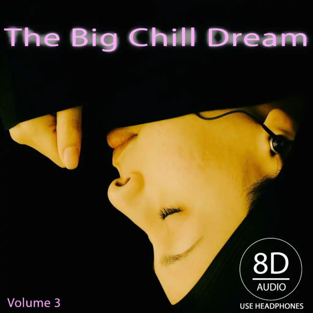 The Big Chill Dream, Vol. 3 (Use Headphones 8D Audio)