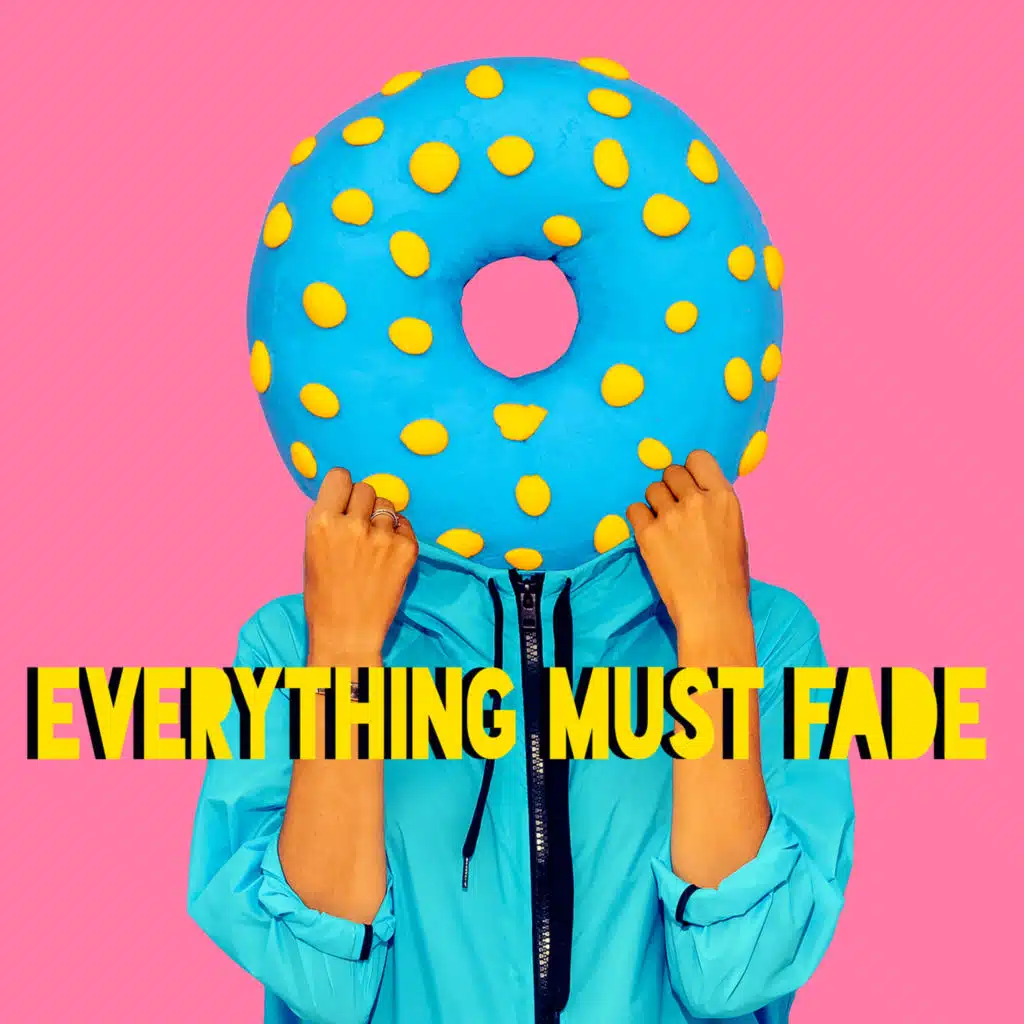 Everything Must Fade