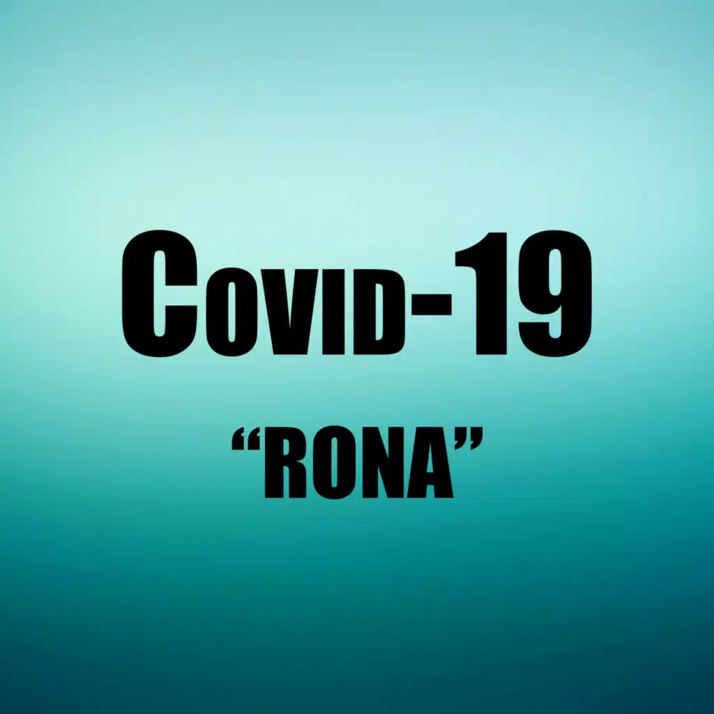 Covid-19 "Rona"