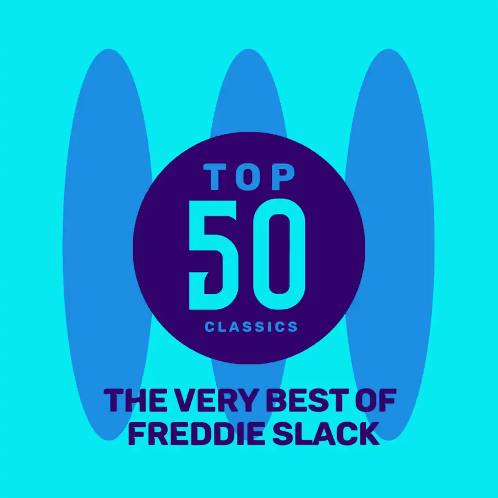 Top 50 Classics - The Very Best of Freddie Slack