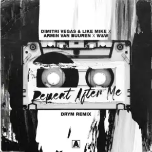Repeat After Me (DRYM Remix) [feat. Dimitri Vegas & Like Mike & W&W]
