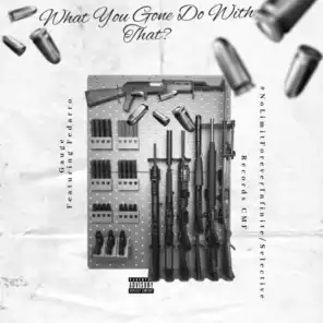 What You Gone Do With That? (feat. Fedarro & J-Rock)
