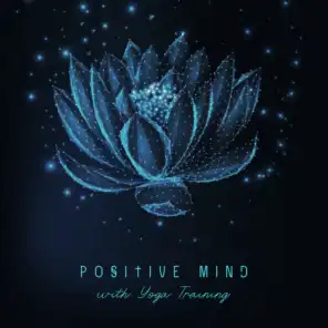 Positive Mind with Yoga Training - New Age Music, Serenity and Balance, Therapy for Relaxation, Yoga Reduces Stress, Therapy Music with Nature Sound, Relaxing Forest