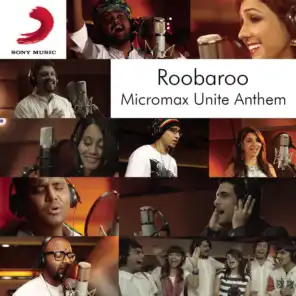 Roobaroo Micromax Unite Anthem (feat. Raghu Dixit, Benny Dayal, Neeti Mohan, Apeksha Dandekar, Shruti Pathak, Sanam Puri, Voctronica, Swaroop Khan, Kamal Khan & Brodha V)
