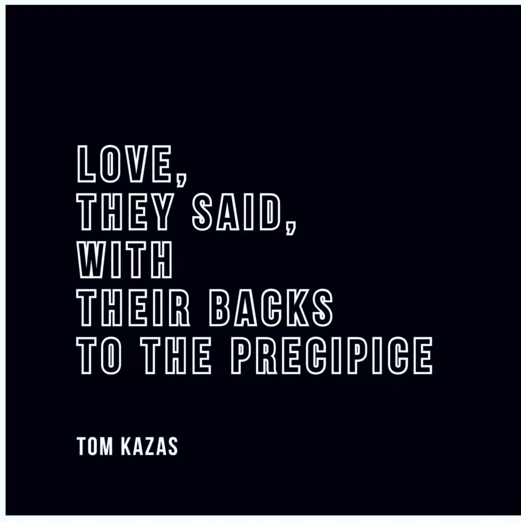 Love, They Said, With Their Backs To The Precipice