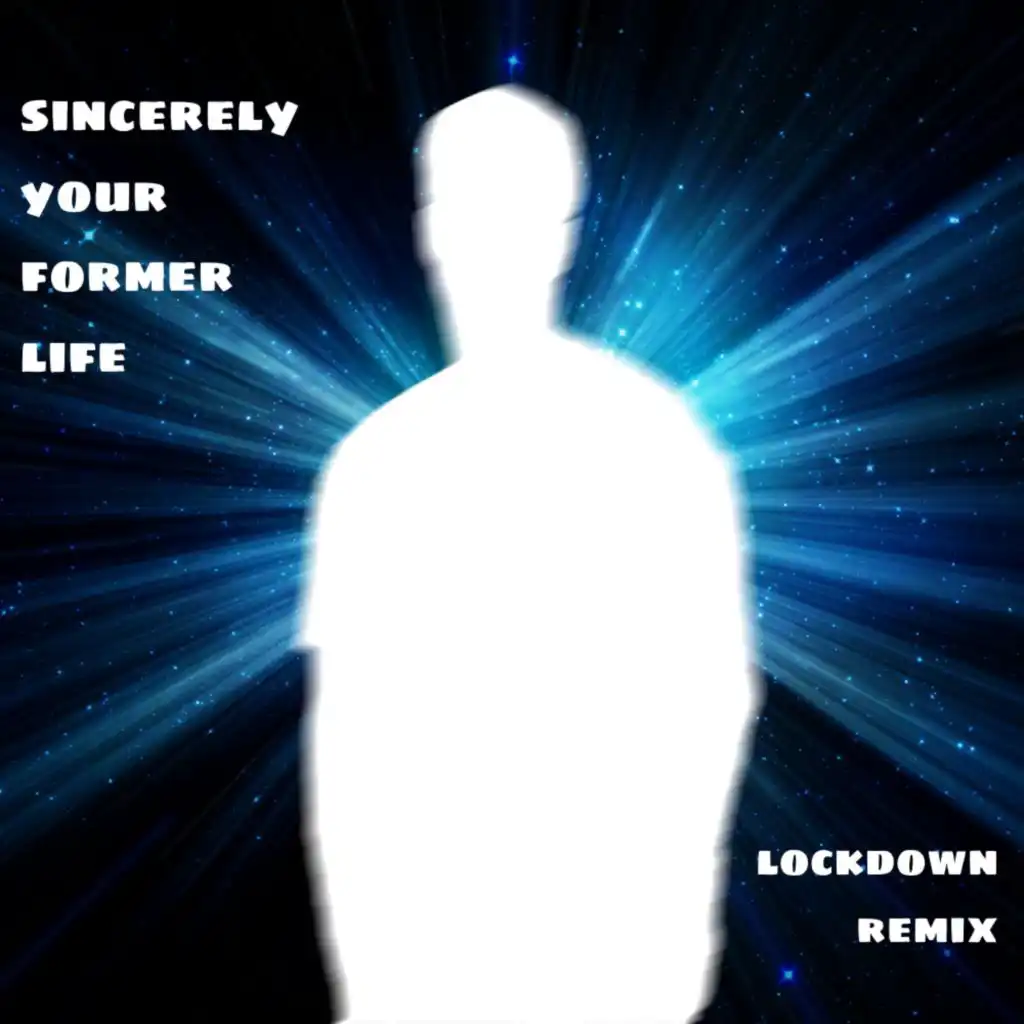 Sincerely, Your Former Life (Lockdown Remix)